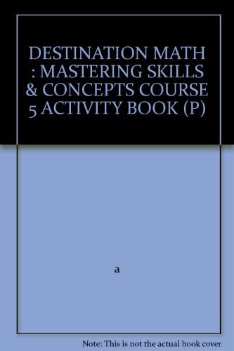 DESTINATION MATH : MASTERING SKILLS & CONCEPTS COURSE 5 ACTIVITY BOOK ...