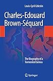 Charles-Edouard Brown-S&Atilde;&copy;quard: The Biography of a Tormented Genius