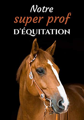 Notre super prof d'équitation: Carnet de remerciements pour professeur(e) d'équitation | format (17,8x25,4 cm) | 102 pages