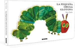 La pequeña oruga glotona (Colección Eric Carle) (Pequeñas manitas)