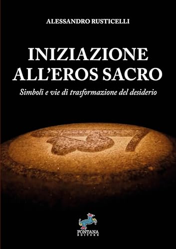 Iniziazione all'Eros Sacro: Simboli e vie di trasformazione del desiderio (I Saggi Vol. 1) (Italian Edition)
