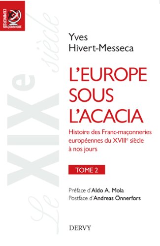 Télécharger L'Europe sous l'acacia : Histoire des francs-maçonneries européennes du XVIIIe siècle à nos jour Gratuit