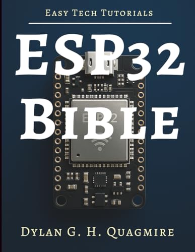 ESP32 Bible: The Complete Guide to Embedded IoT Development (Tech Tips and Information for Beginners and Programmers)