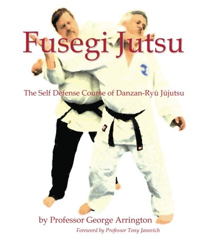 Fusegi Jutsu: The Self Defense Course of Danzan-Ryu Jujutsu