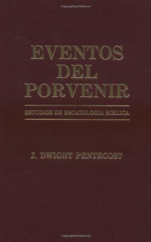 By J. Dwight Pentecost Eventos del porvenir (Spanish)