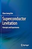 Superconductor Levitation: Concepts and Experiments - Chan-Joong Kim Jinwon Kim 