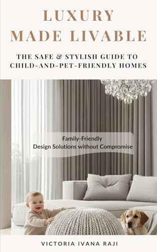 Luxury Made Livable: The Safe & Stylish Guide to Child-and