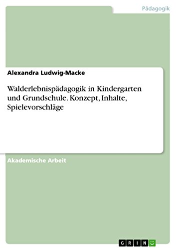Walderlebnispädagogik in Kindergarten und Grundschule. Konzept, Inhalte, Spielevorschläge (German Edition)