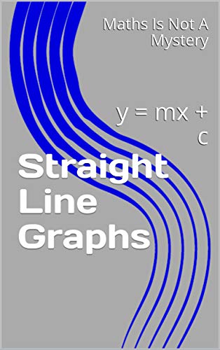 Straight Line Graphs Y Mx C Maths Is Not A Mystery English Edition Ebook Mystery Maths Is Not A Jeffcock Peter Amazon Es Tienda Kindle