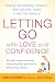 Letting Go with Love and Confidence: Raising Responsible, Resilient, Self-Sufficient Teens in the 21st Century
