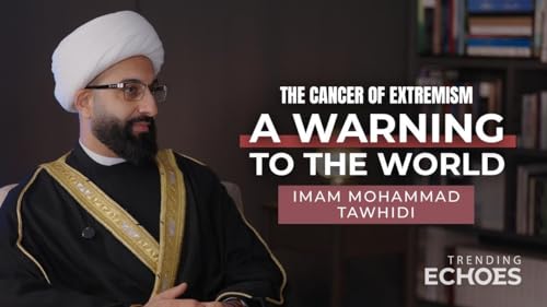 Trending Echoes Podcast S2 | The cancer of extremism: a warning to the world | Imam Tawhidi
