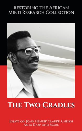 The Two Cradles: Essays on John Henrik Clarke, Cheikh Anta Diop, and More