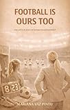  Football is ours too: from a girl on the pitch to the backstage of professional football (English Edition)