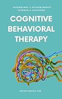 Cognitive Behavioral Therapy: Managing Anxiety and Depression (Psychology and Psychotherapy: Theories and Practices) B0CLB5VVX2 Book Cover