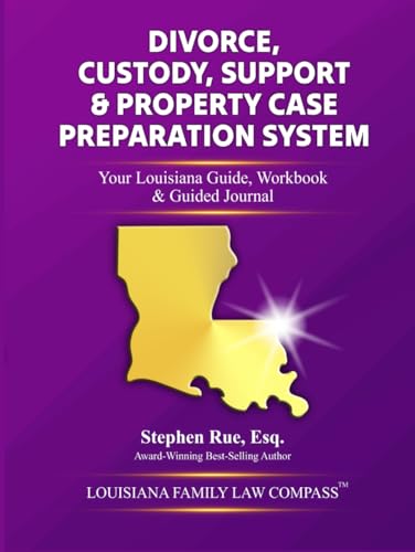 Divorce, Custody, Support & Property Case Preparation System: Your Louisiana Guide, Workbook & Guided Journal