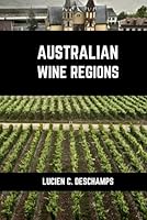 Australian Wine Regions: A connoisseurs guide to History, Grape Varieties, Flavors and Wine Regions of Australia (Books on Wine Regions) B0D6YHL7SM Book Cover