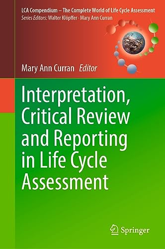 Interpretation, Critical Review and Reporting in Life Cycle Assessment (LCA Compendium – The Complete World of Life Cycle Assessment) (English Edition)