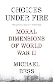 Choices Under Fire: Moral Dimensions of World War II