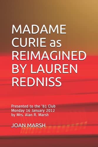 MADAME CURIE as REIMAGINED BY LAUREN REDNISS: Presented to the '81 Club Monday 16 January 2012 by Mrs. Alan R. Marsh (Joan's Historical Nonfiction Books About Women and Men)