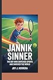 JANNIK SINNER: The Boy Who Switched Sports and Shocked the World.