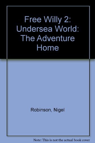Free Willy 2: The Undersea World (By: Nigel Robinson)