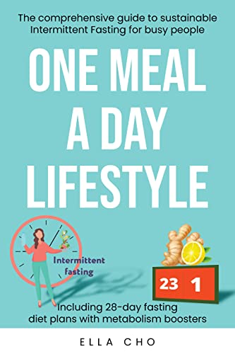ONE MEAL A DAY LIFESTYLE: The comprehensive guide to sustainable Intermittent Fasting for busy people, Weight Loss and intermittent fasting for beginners, ... loss plan for women, healthy lifestyle