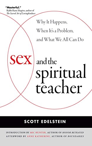 Sex and the Spiritual Teacher: Why It Happens, When It's