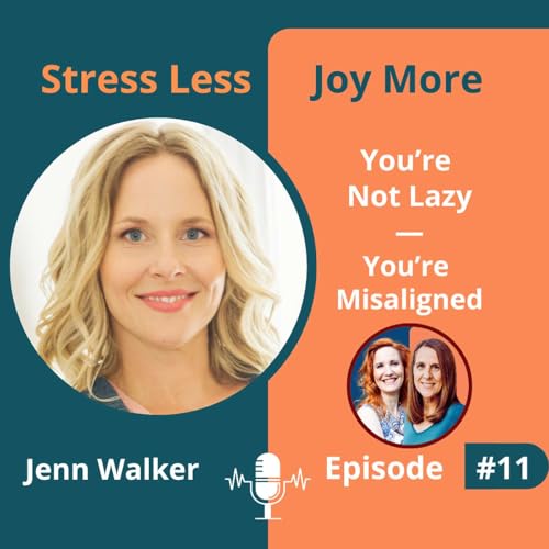 #11 You&rsquo;re Not Lazy&mdash;You&rsquo;re Misaligned, with Jenn Walker