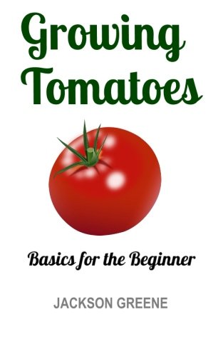 Growing Tomatoes: Basics for the Beginner