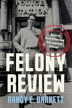 Felony Review: Tales of True Crime and Corruption in Chicago