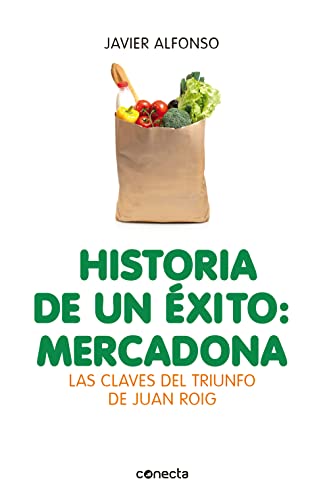 Historia de un éxito: Mercadona: Las claves del triunfo de Juan Roig (Conecta)