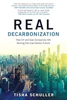 Real Decarbonization: How Oil and Gas Companies Are Seizing the Low-Carbon Future 099932201X Book Cover