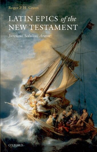 Latin Epics of the New Testament: Juvencus, Sedulius, Arator