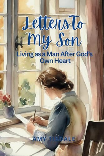 Letters to my son: Living as a man after God�fs own heart