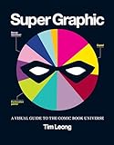 Super Graphic: A Visual Guide to the Comic Book Universe