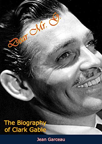 Dear Mr. G.: The Biography of Clark Gable (English Edition)