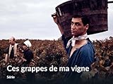Ces grappes de ma vigne