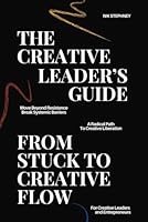 The Creative Leader's Guide: From Stuck To Creative Flow B0DG5F2W89 Book Cover