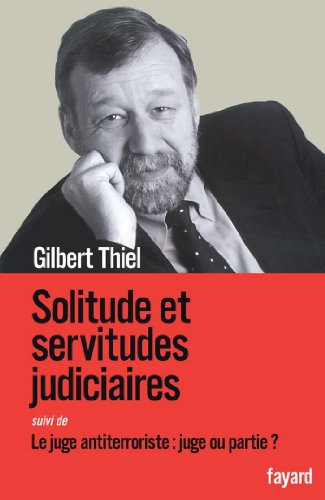 Télécharger Solitudes et servitudes judiciaires : Le juge antiterroriste : juge ou partie ? (Documents) Gratuit