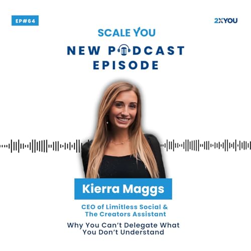 Episode 64: Why Kierra Maggs Had to Learn Everything Before Delegating cover art