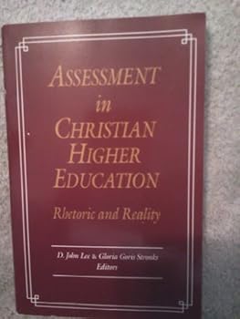 Paperback Assessment of Christian Higher Education: Rhetoric and Reality (Calvin Center, Vol 2) (Calvin Center Series) Book