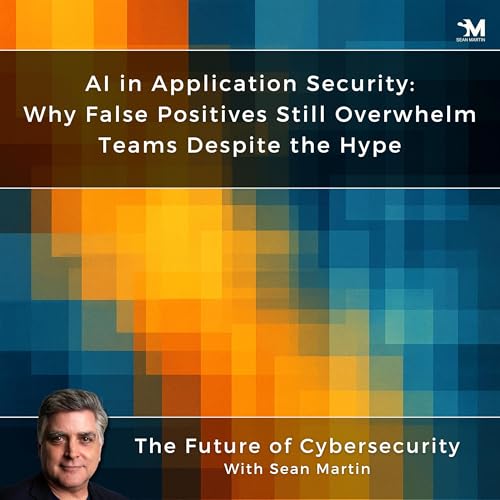 AI in Application Security: Why False Positives Still Overwhelm Teams Despite the Hype | AppSec Contradictions: 7 Truths We Keep Ignoring — Episode 1 | A Musing On the Future of Cybersecurity with Sean Martin and TAPE9 | Read by TAPE9