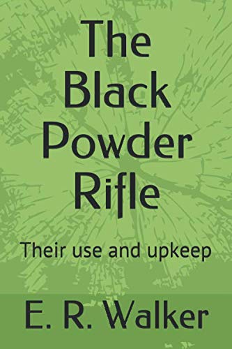 The Black Powder Rifle: Their use and upkeep