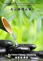 Commentary on the Contrasting Practice Methods of Southern and Northern Buddhism: The Comparison of Vipassana and Chinese Chan Meditation 1512392618 Book Cover