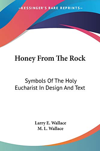 Honey From The Rock: Symbols Of The Holy Eucharist In Design And Text