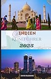  Indien Reiseführer 2025: Navigieren Sie selbstbewusst durch Indien: Experteneinblicke, intelligente Tipps und inspirierende Reiseziele für 2025