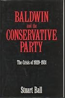 Baldwin and the Conservative Party: The Crisis of 1929-1931 0300039611 Book Cover