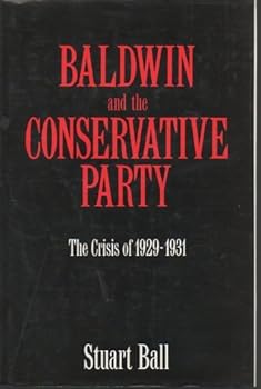 Hardcover Baldwin and the Conservative Party: The Crisis of 1929-1931 Book