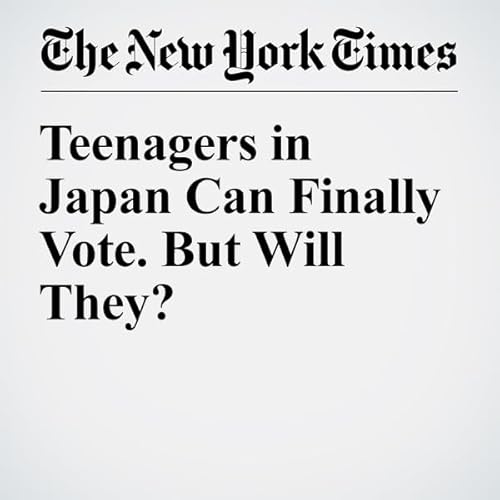 Teenagers in Japan Can Finally Vote. But Will They? cover art