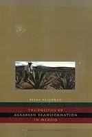 The Politics of Agrarian Transformation in Mexico (Suomalaisen Tiedeakatemian Toimituksia. Sarja Humaniora, 311) 9514108884 Book Cover